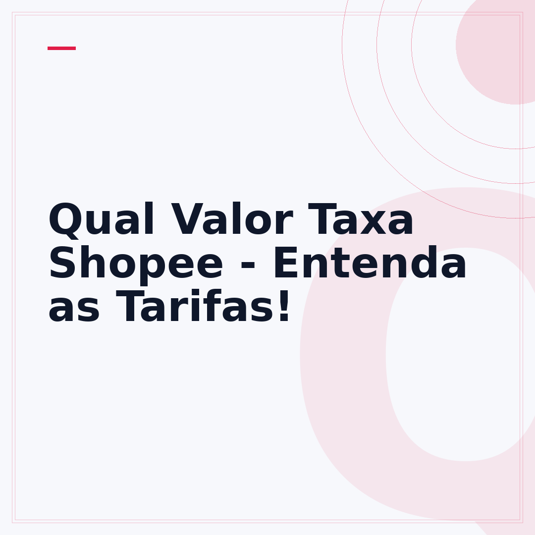 Qual Valor Taxa Shopee - Entenda as Tarifas!