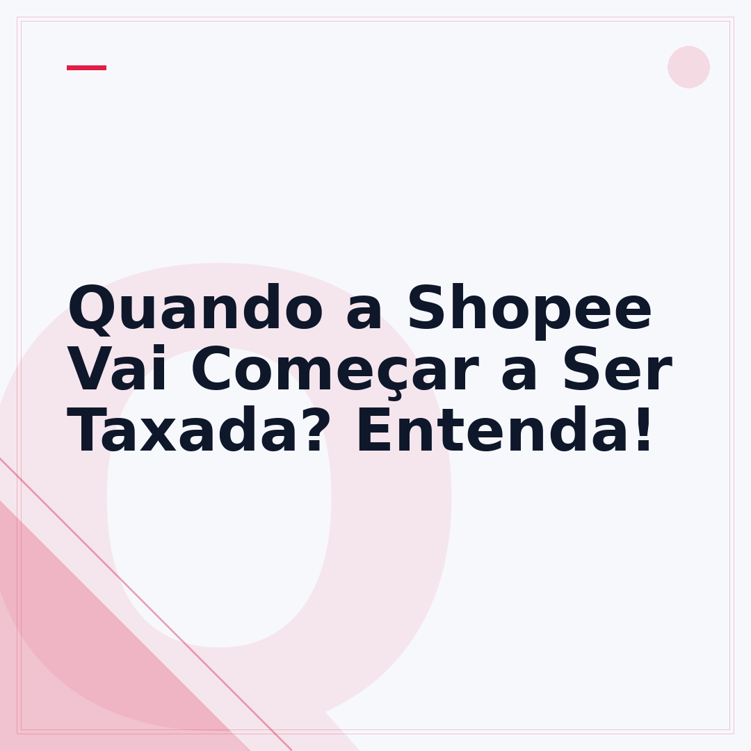 Quando a Shopee Vai Começar a Ser Taxada? Entenda!