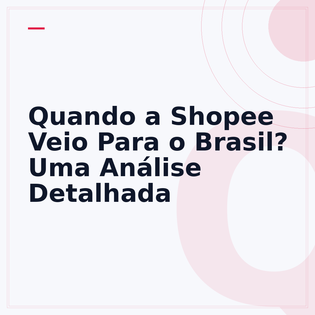 Quando a Shopee Veio Para o Brasil? Uma Análise Detalhada
