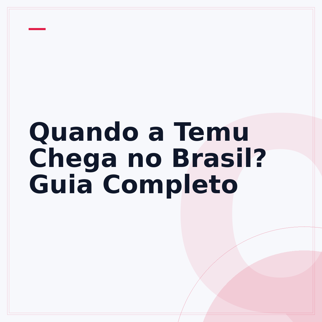 Quando a Temu Chega no Brasil? Guia Completo