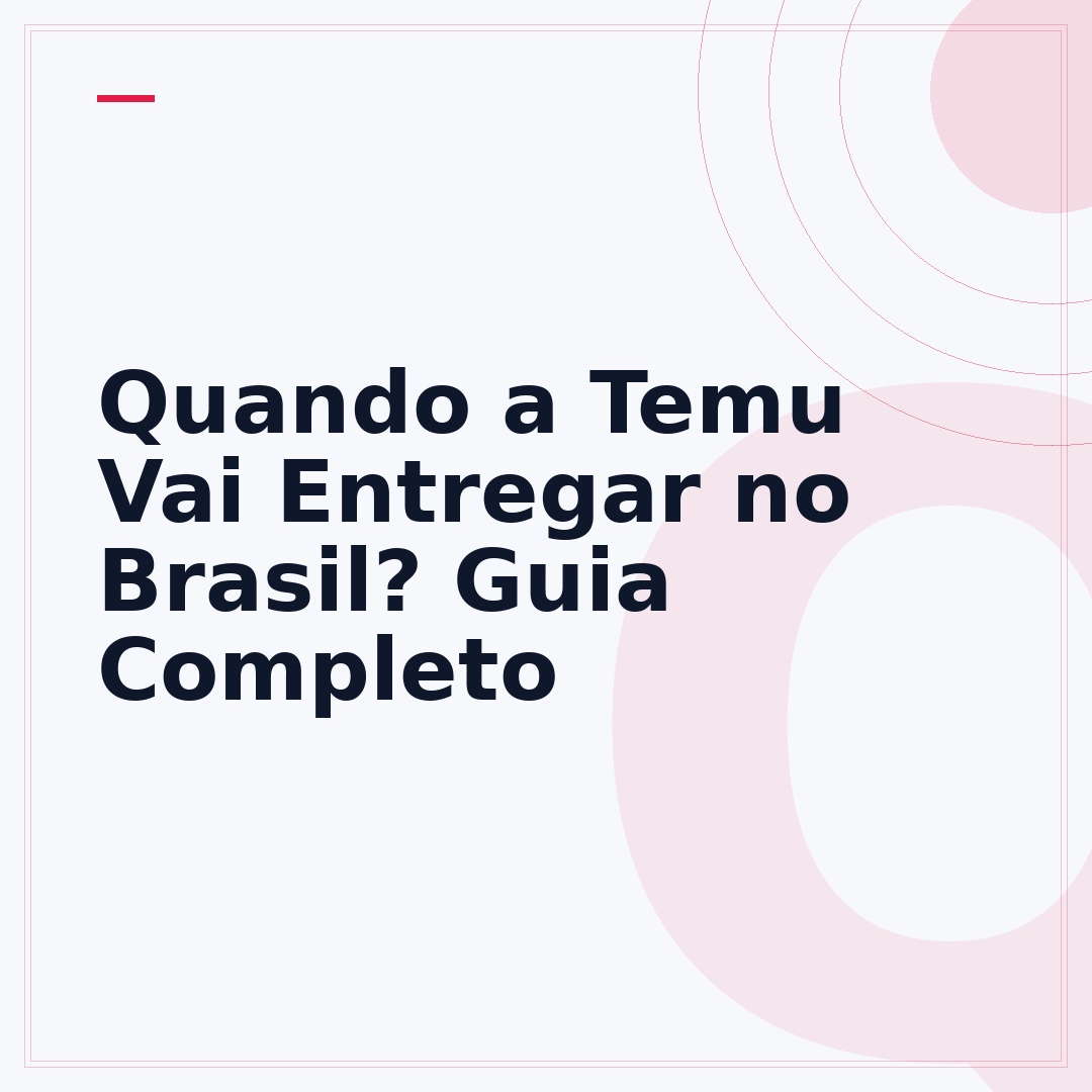 Quando a Temu Vai Entregar no Brasil? Guia Completo
