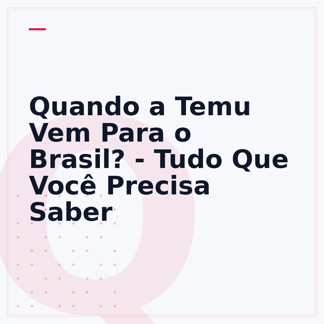 Quando a Temu Vem Para o Brasil? - Tudo Que Você Precisa Saber