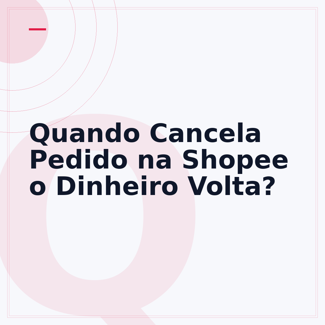 Quando Cancela Pedido na Shopee o Dinheiro Volta?