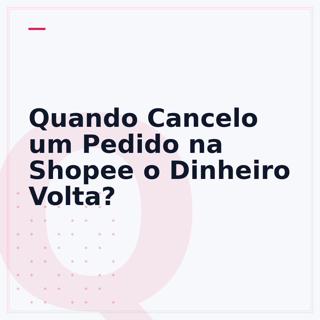 Quando Cancelo um Pedido na Shopee o Dinheiro Volta?