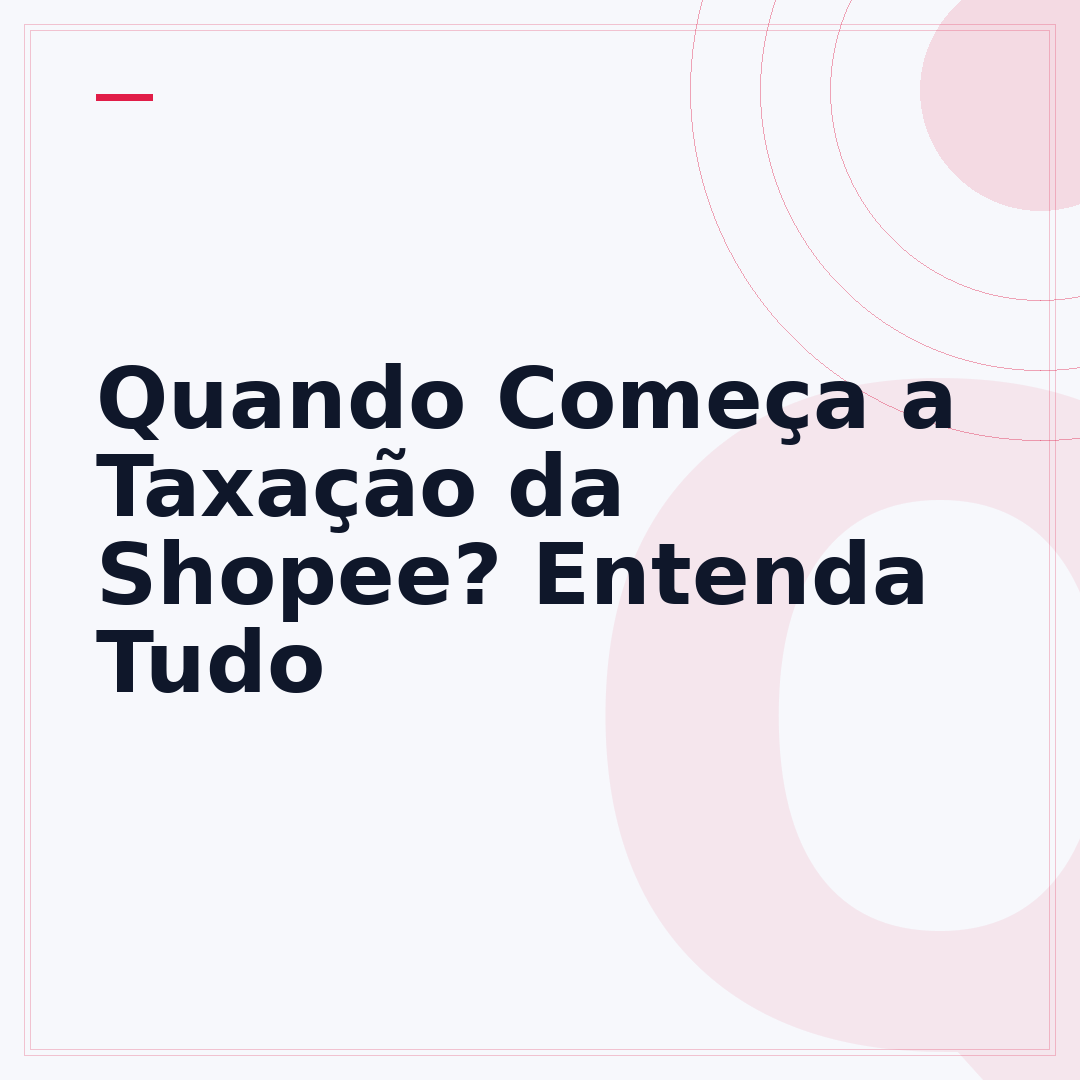 Quando Começa a Taxação da Shopee? Entenda Tudo