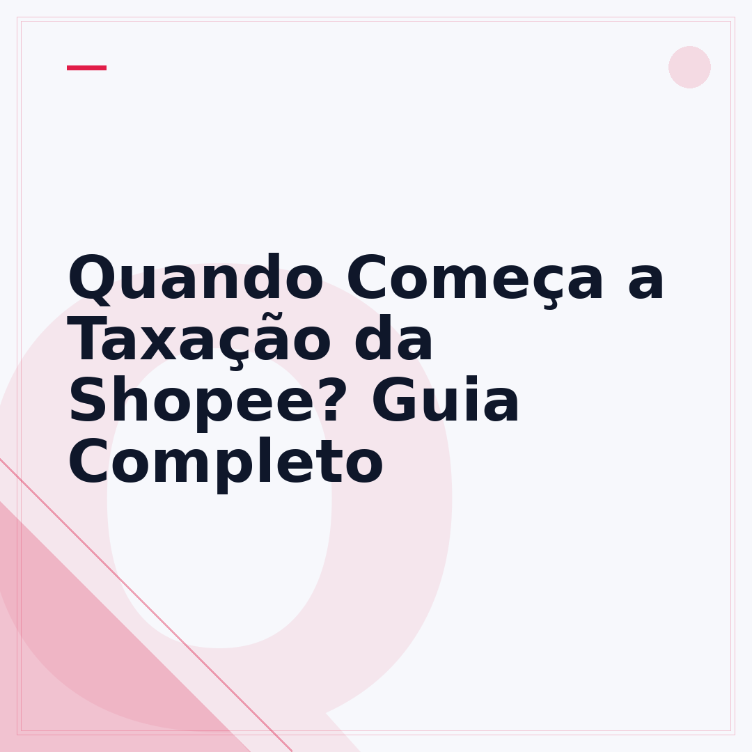 Quando Começa a Taxação da Shopee? Guia Completo