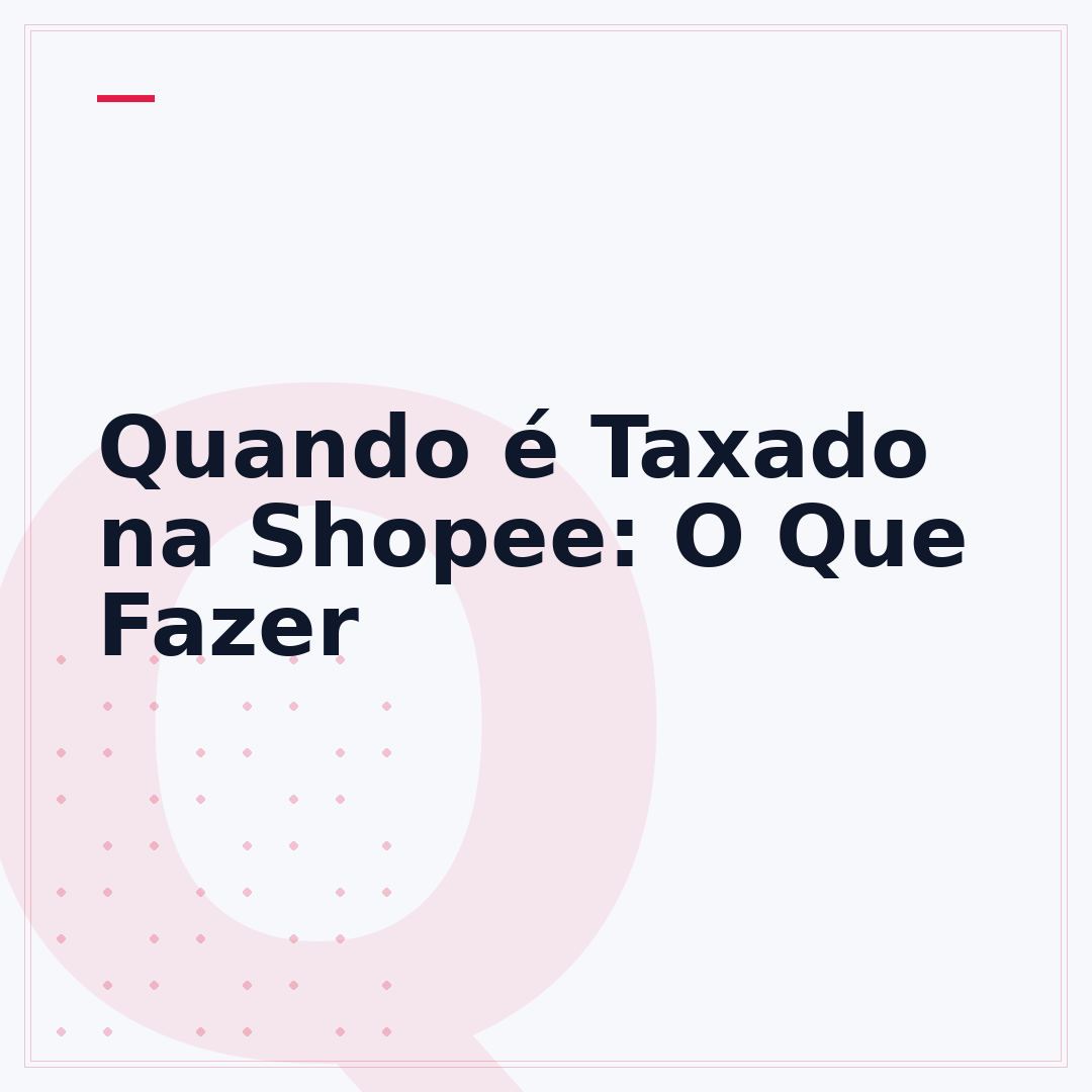 Quando é Taxado na Shopee: O Que Fazer