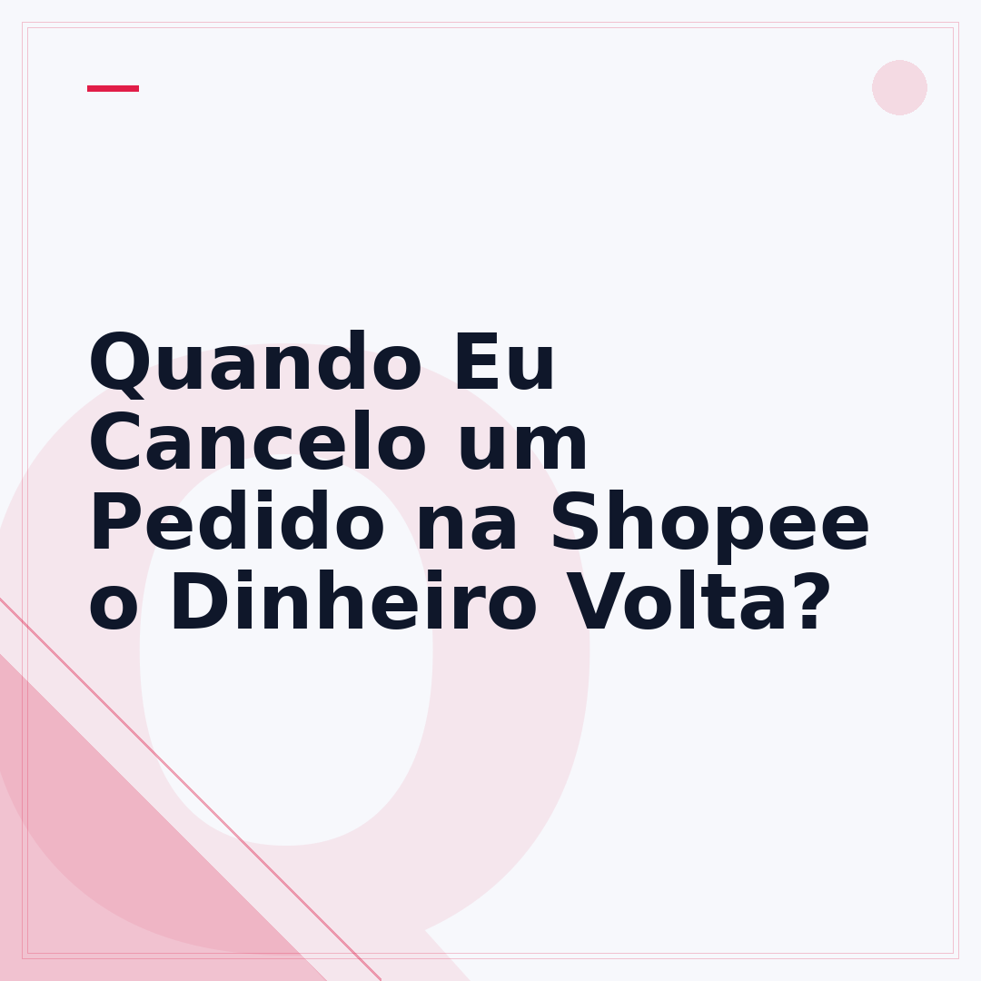 Quando Eu Cancelo um Pedido na Shopee o Dinheiro Volta?