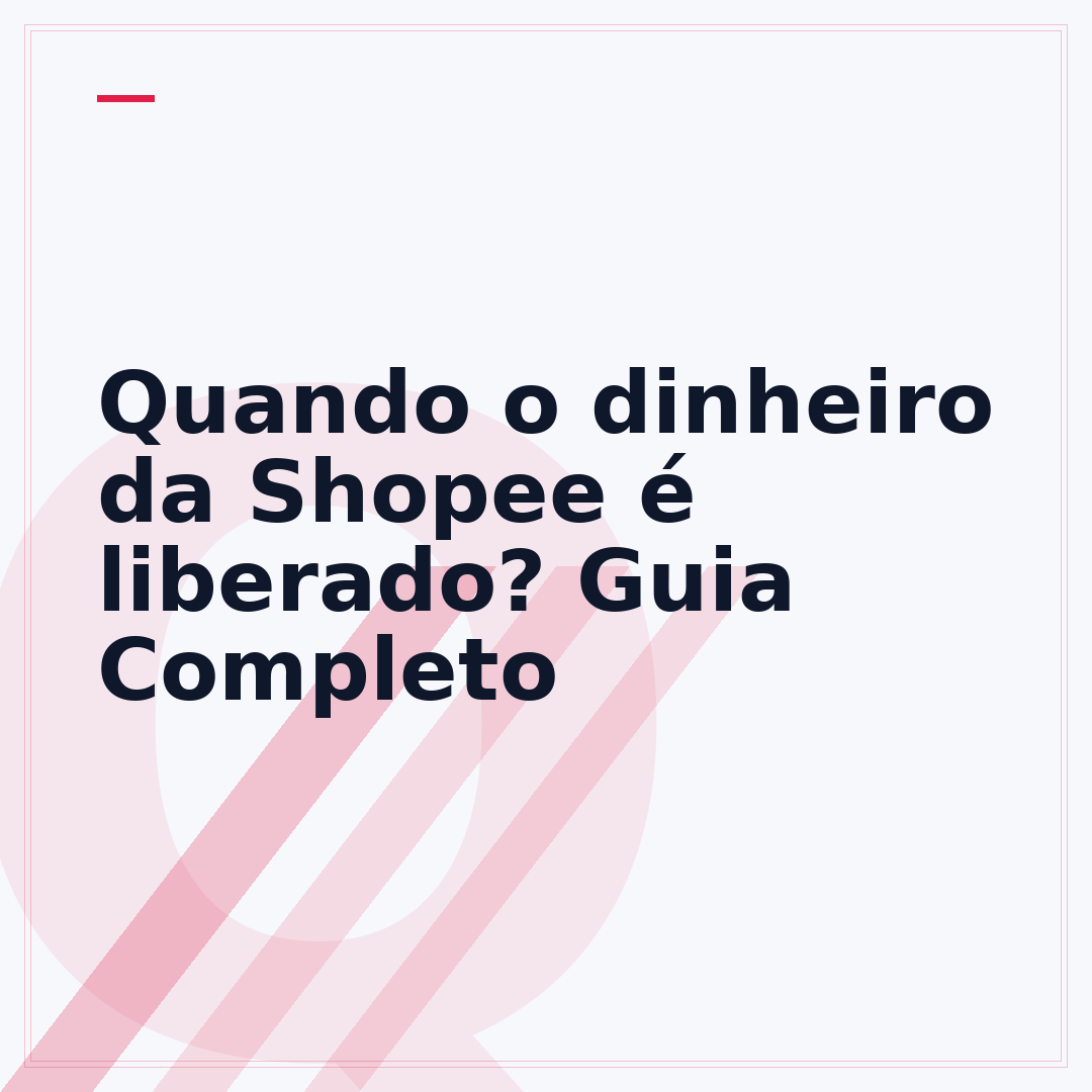 Quando o dinheiro da Shopee é liberado? Guia Completo