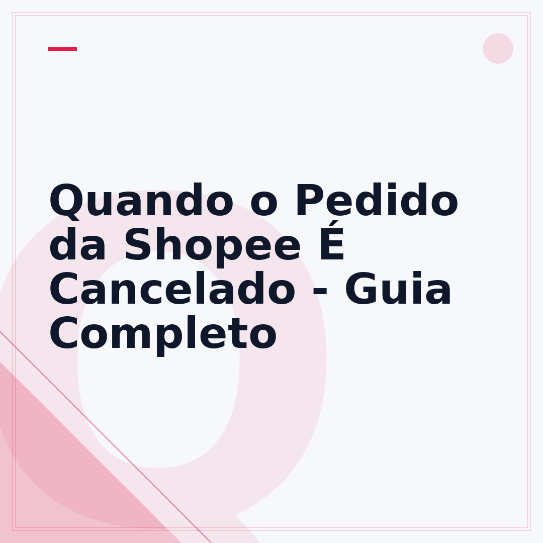 Quando o Pedido da Shopee É Cancelado - Guia Completo