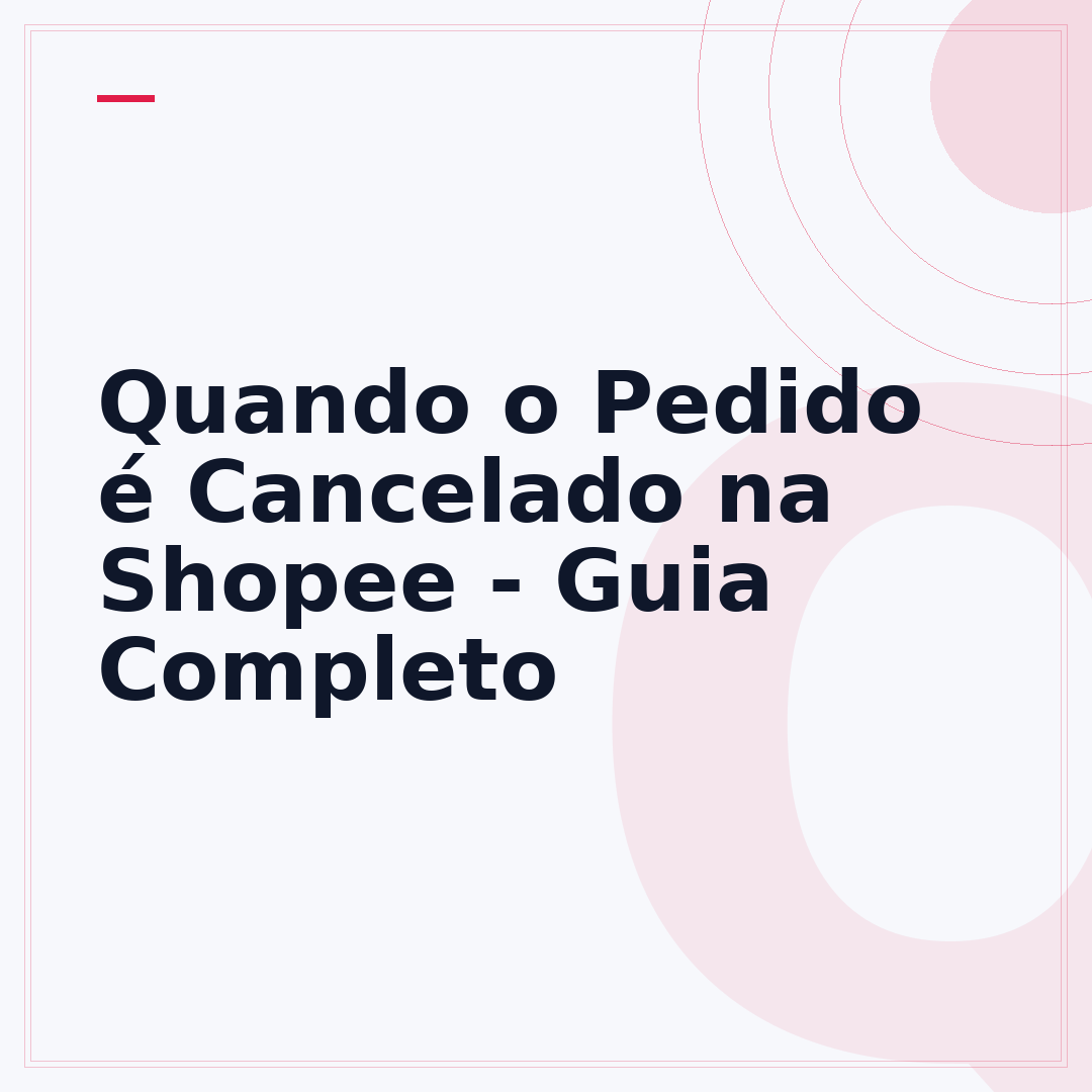 Quando o Pedido é Cancelado na Shopee - Guia Completo