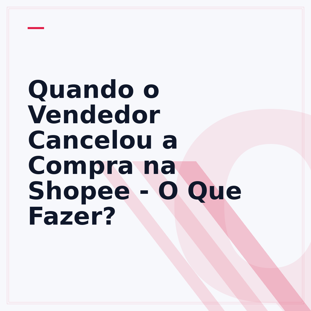 Quando o Vendedor Cancelou a Compra na Shopee - O Que Fazer?