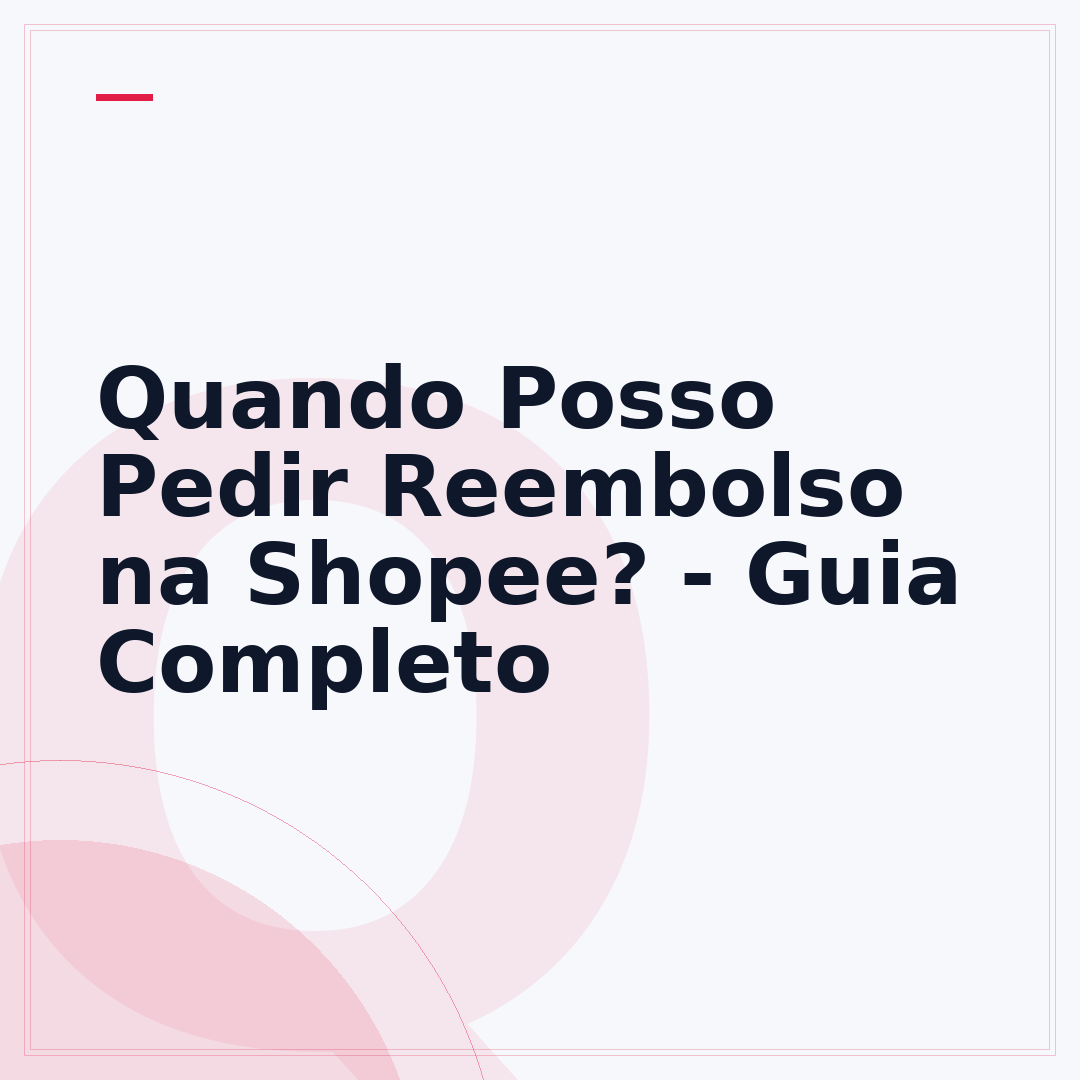Quando Posso Pedir Reembolso na Shopee? - Guia Completo