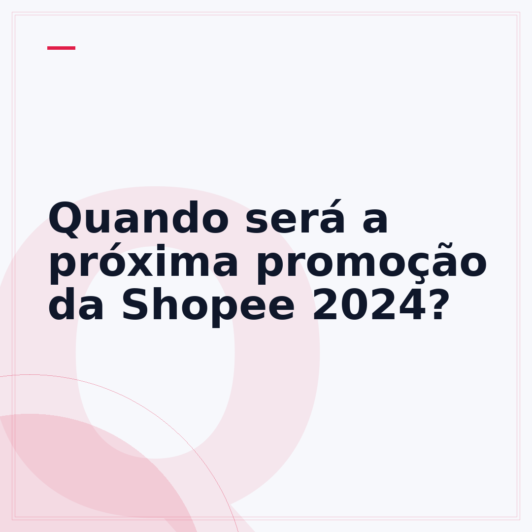 Quando será a próxima promoção da Shopee 2024?