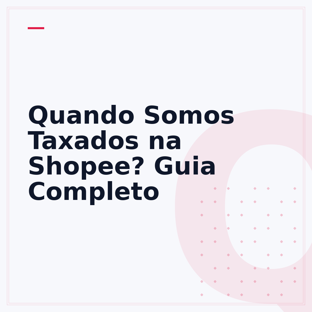 Quando Somos Taxados na Shopee? Guia Completo
