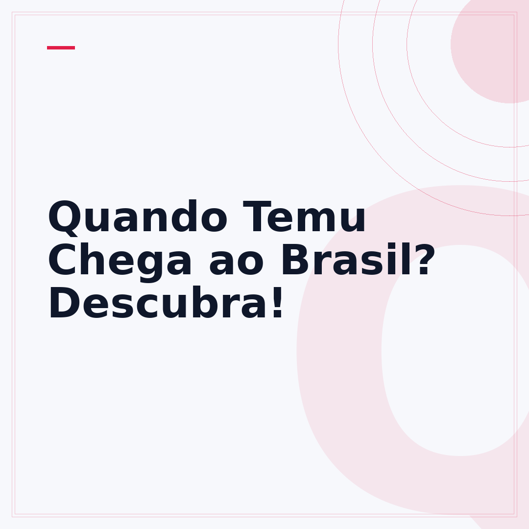Quando Temu Chega ao Brasil? Descubra!