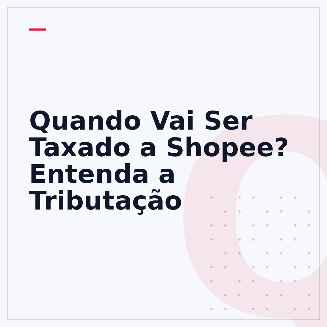 Quando Vai Ser Taxado a Shopee? Entenda a Tributação