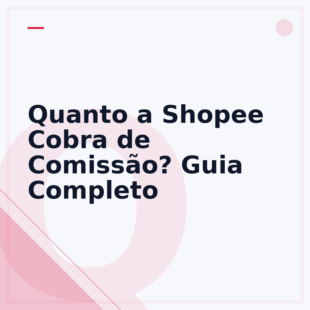 Quanto a Shopee Cobra de Comissão? Guia Completo
