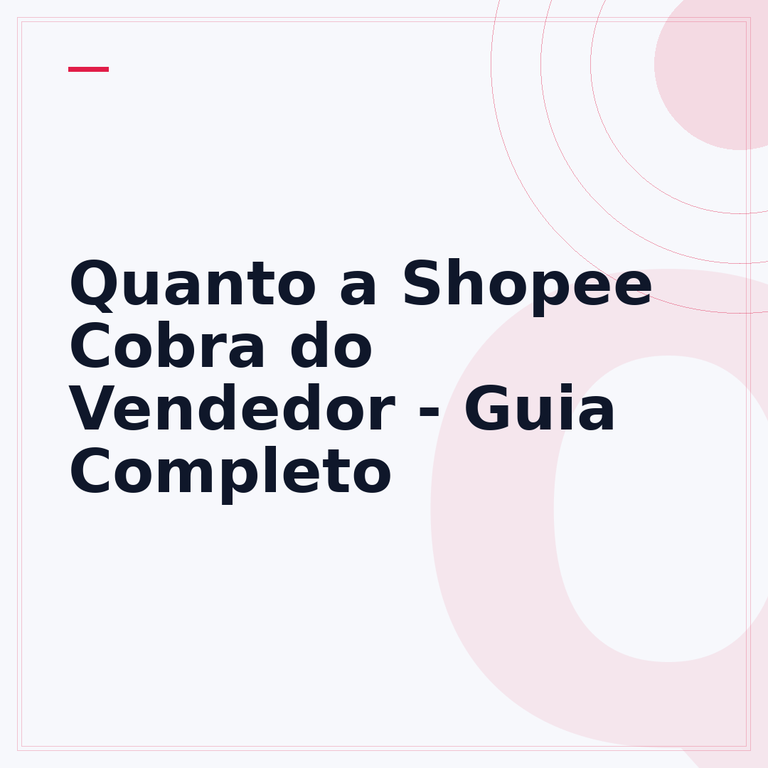 Quanto a Shopee Cobra do Vendedor - Guia Completo