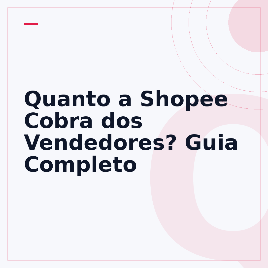 Quanto a Shopee Cobra dos Vendedores? Guia Completo