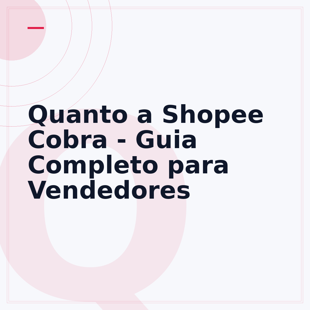 Quanto a Shopee Cobra - Guia Completo para Vendedores