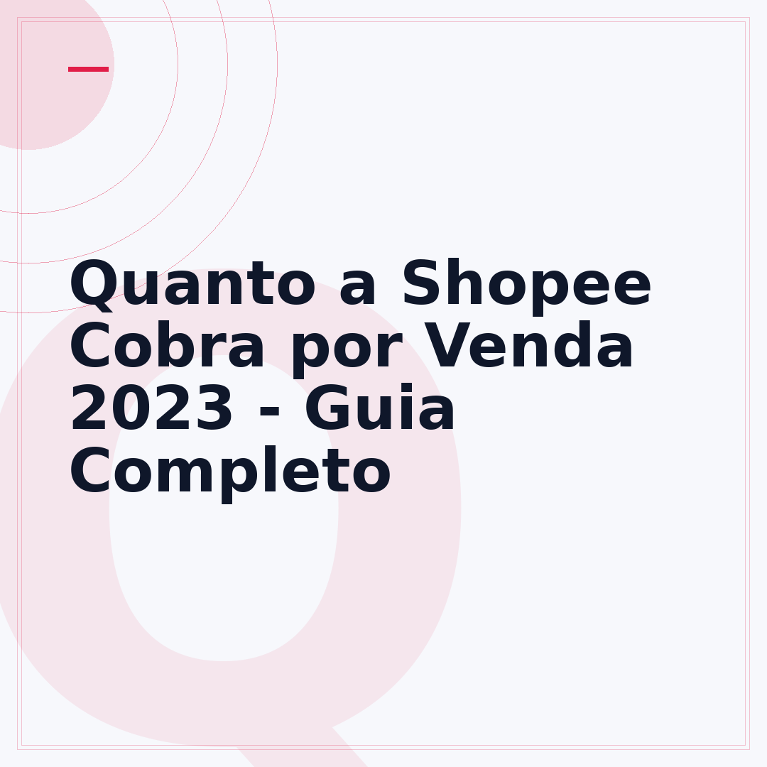 Quanto a Shopee Cobra por Venda 2023 - Guia Completo