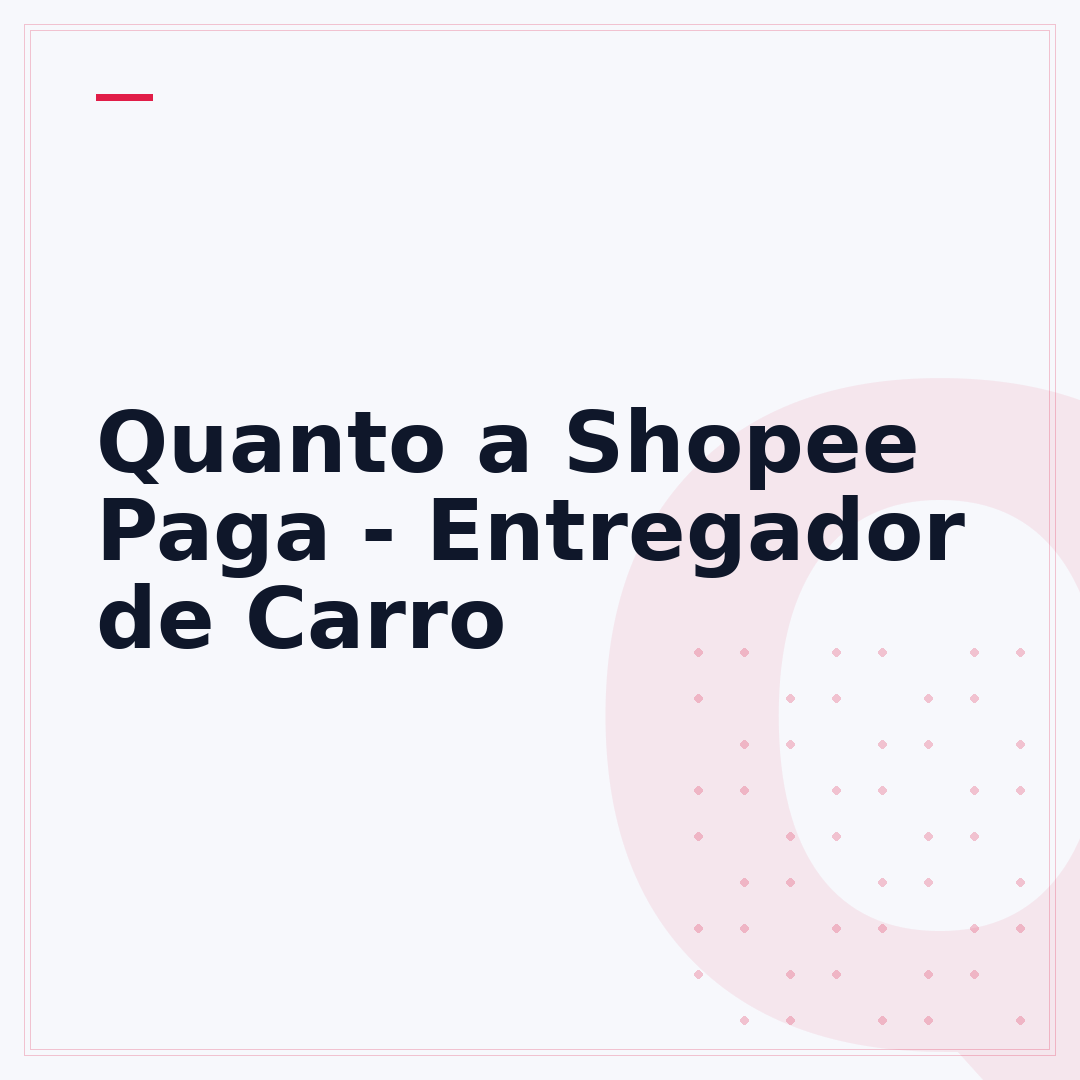 Quanto a Shopee Paga - Entregador de Carro