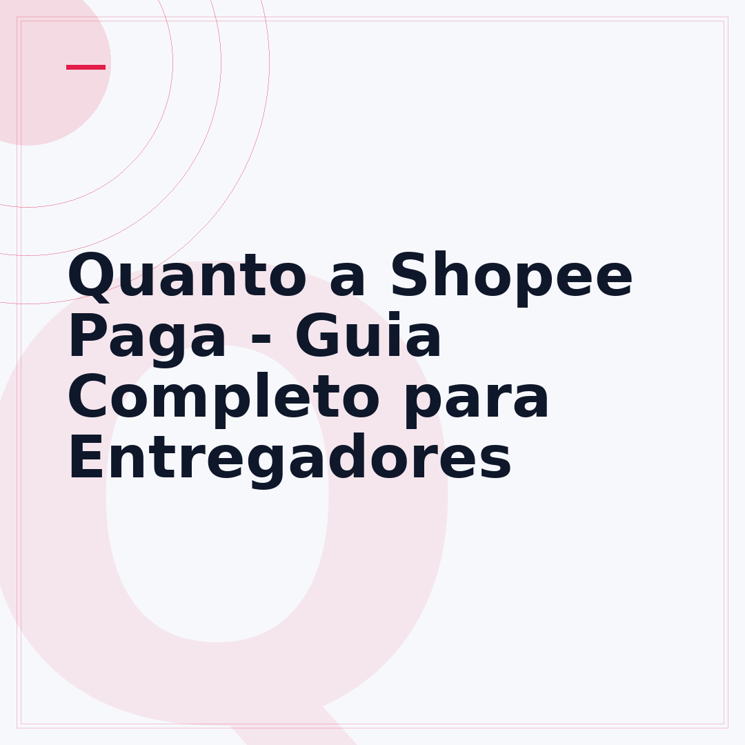 Quanto a Shopee Paga - Guia Completo para Entregadores