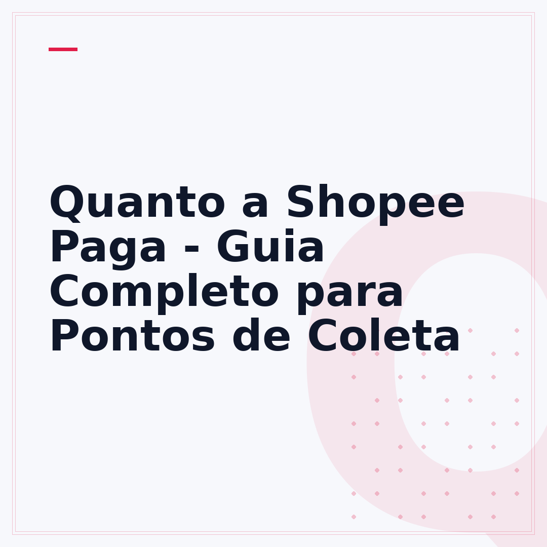 Quanto a Shopee Paga - Guia Completo para Pontos de Coleta