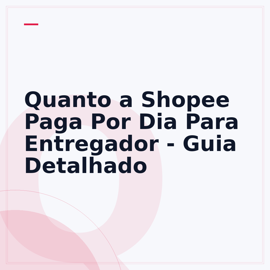 Quanto a Shopee Paga Por Dia Para Entregador - Guia Detalhado