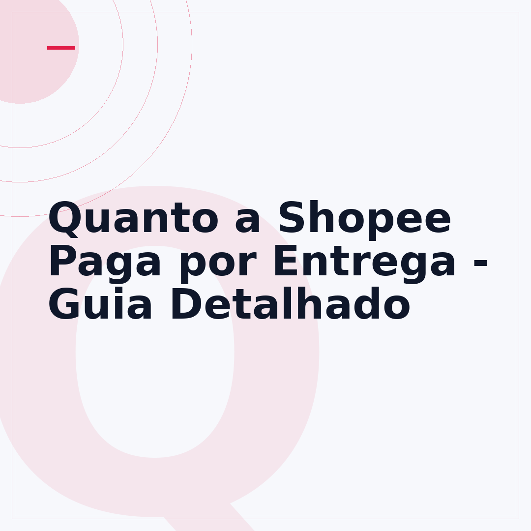 Quanto a Shopee Paga por Entrega - Guia Detalhado