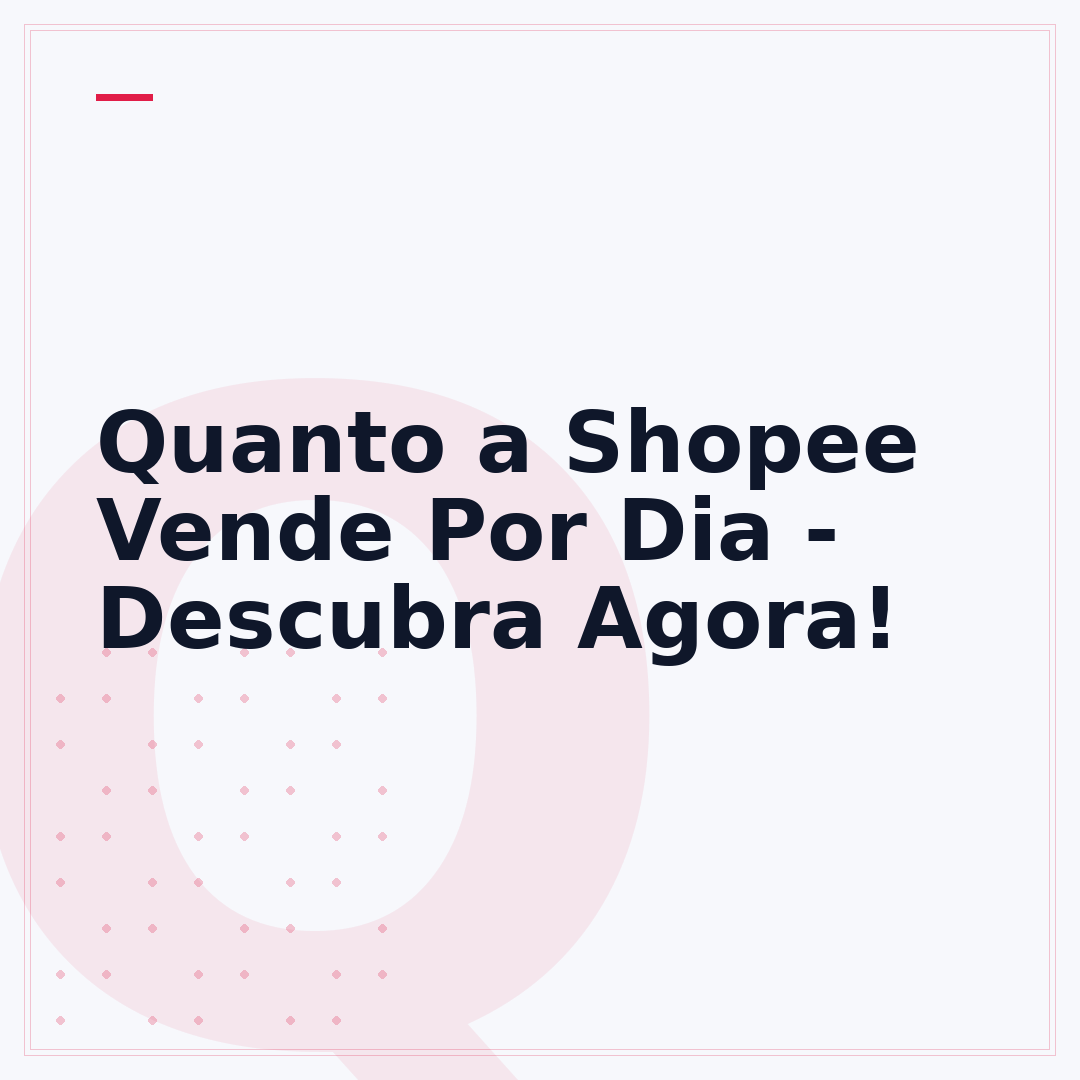 Quanto a Shopee Vende Por Dia - Descubra Agora!
