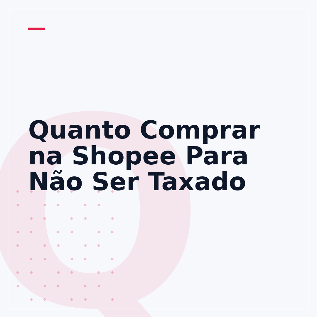 Quanto Comprar na Shopee Para Não Ser Taxado