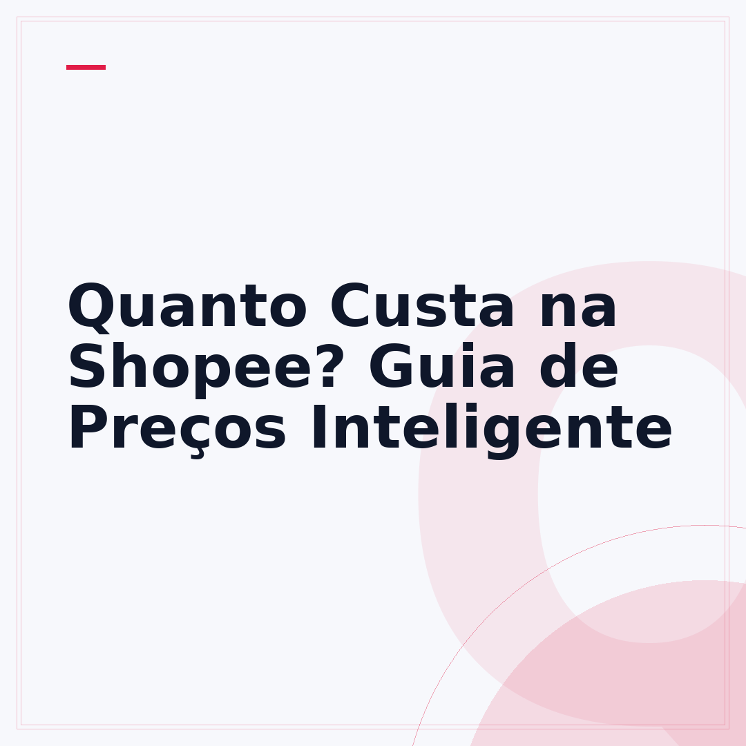 Quanto Custa na Shopee? Guia de Preços Inteligente