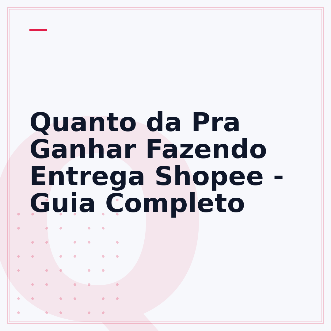 Quanto da Pra Ganhar Fazendo Entrega Shopee - Guia Completo
