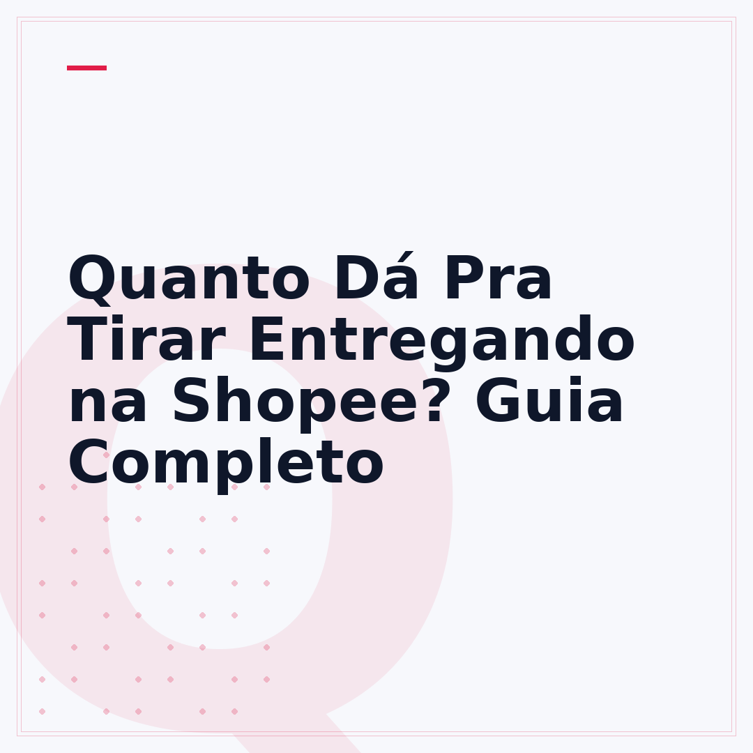 Quanto Dá Pra Tirar Entregando na Shopee? Guia Completo
