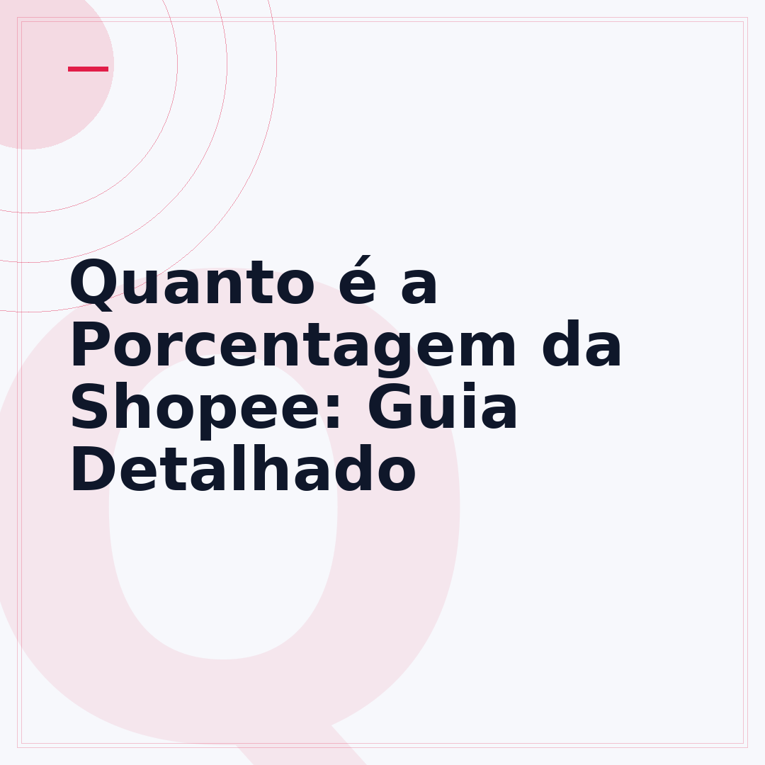 Quanto é a Porcentagem da Shopee: Guia Detalhado