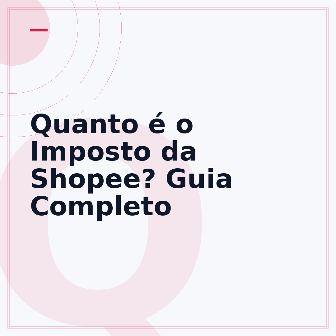 Quanto é o Imposto da Shopee? Guia Completo