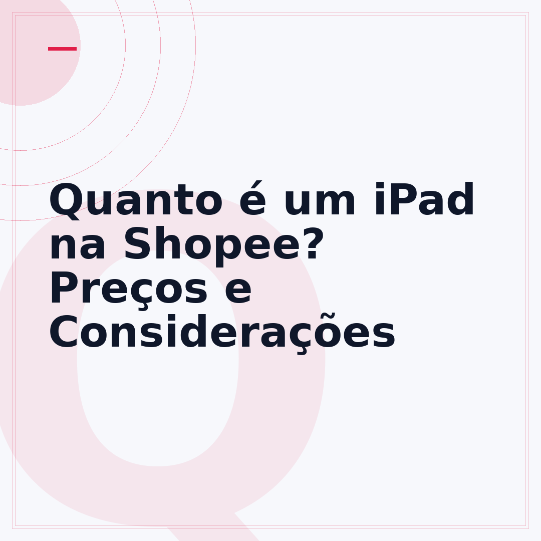 Quanto é um iPad na Shopee? Preços e Considerações