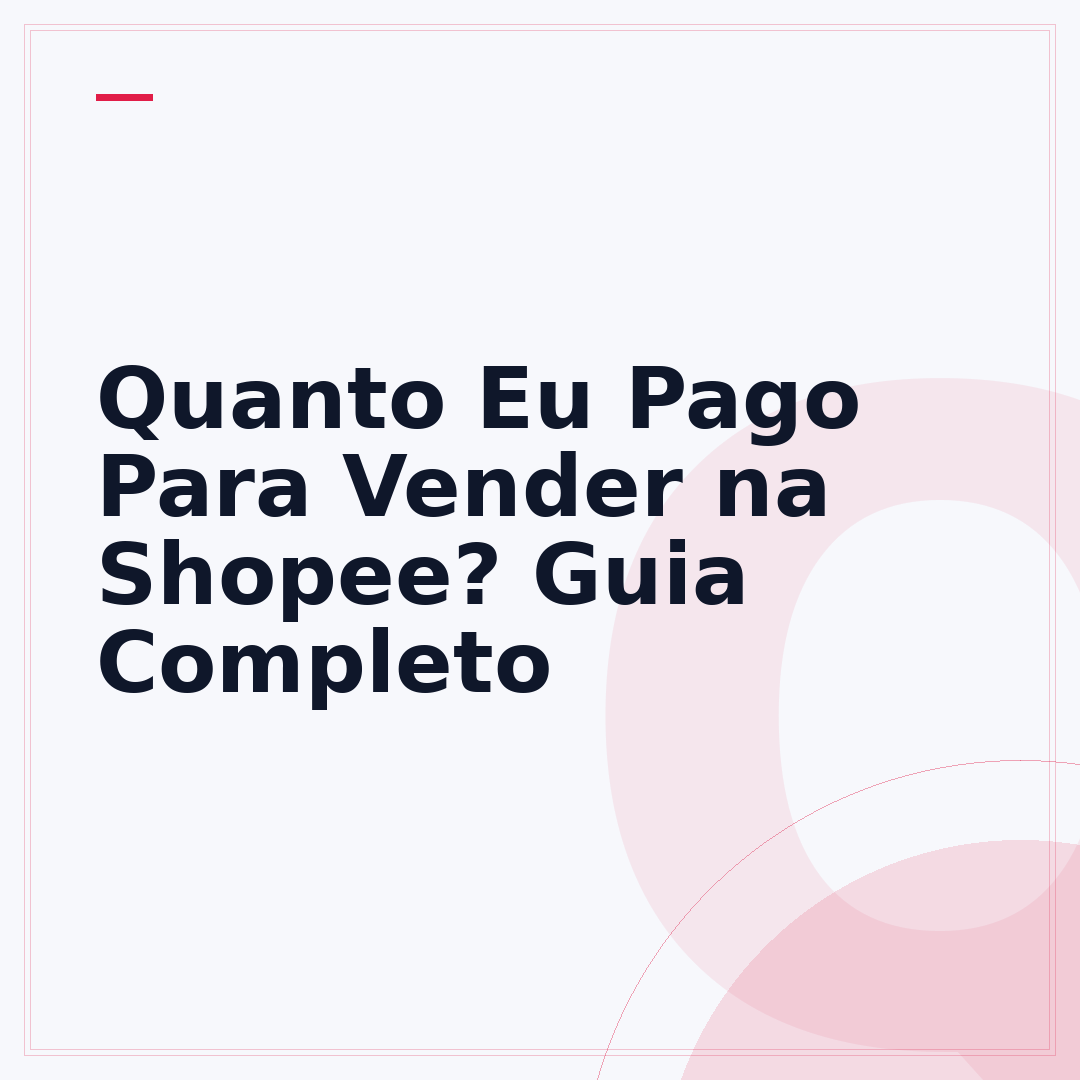 Quanto Eu Pago Para Vender na Shopee? Guia Completo