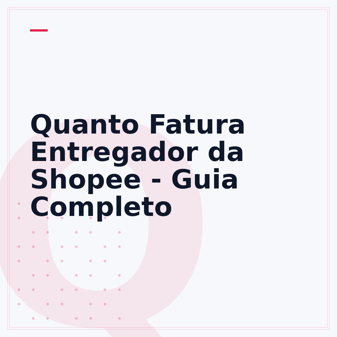 Quanto Fatura Entregador da Shopee - Guia Completo