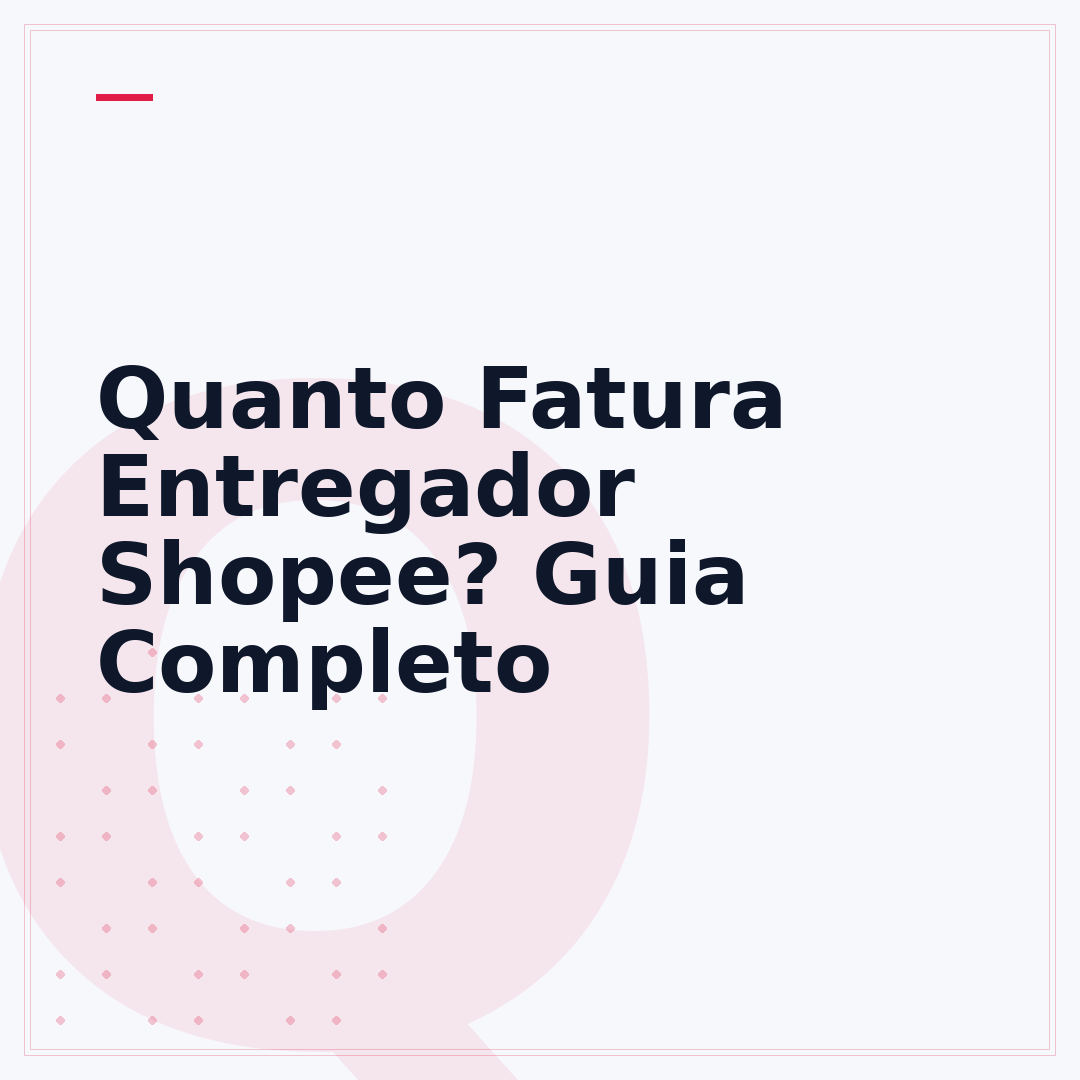 Quanto Fatura Entregador Shopee? Guia Completo