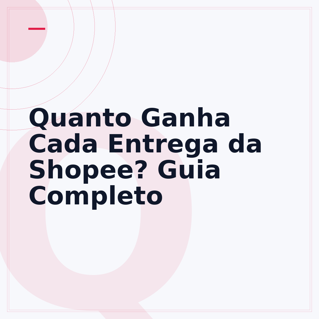 Quanto Ganha Cada Entrega da Shopee? Guia Completo