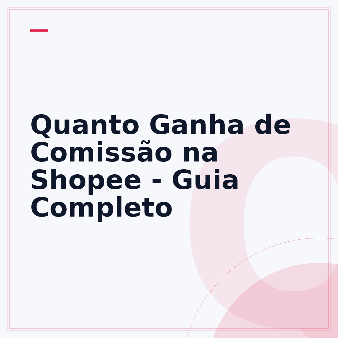 Quanto Ganha de Comissão na Shopee - Guia Completo