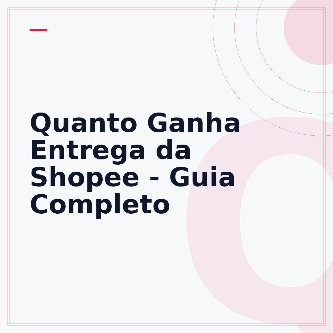 Quanto Ganha Entrega da Shopee - Guia Completo