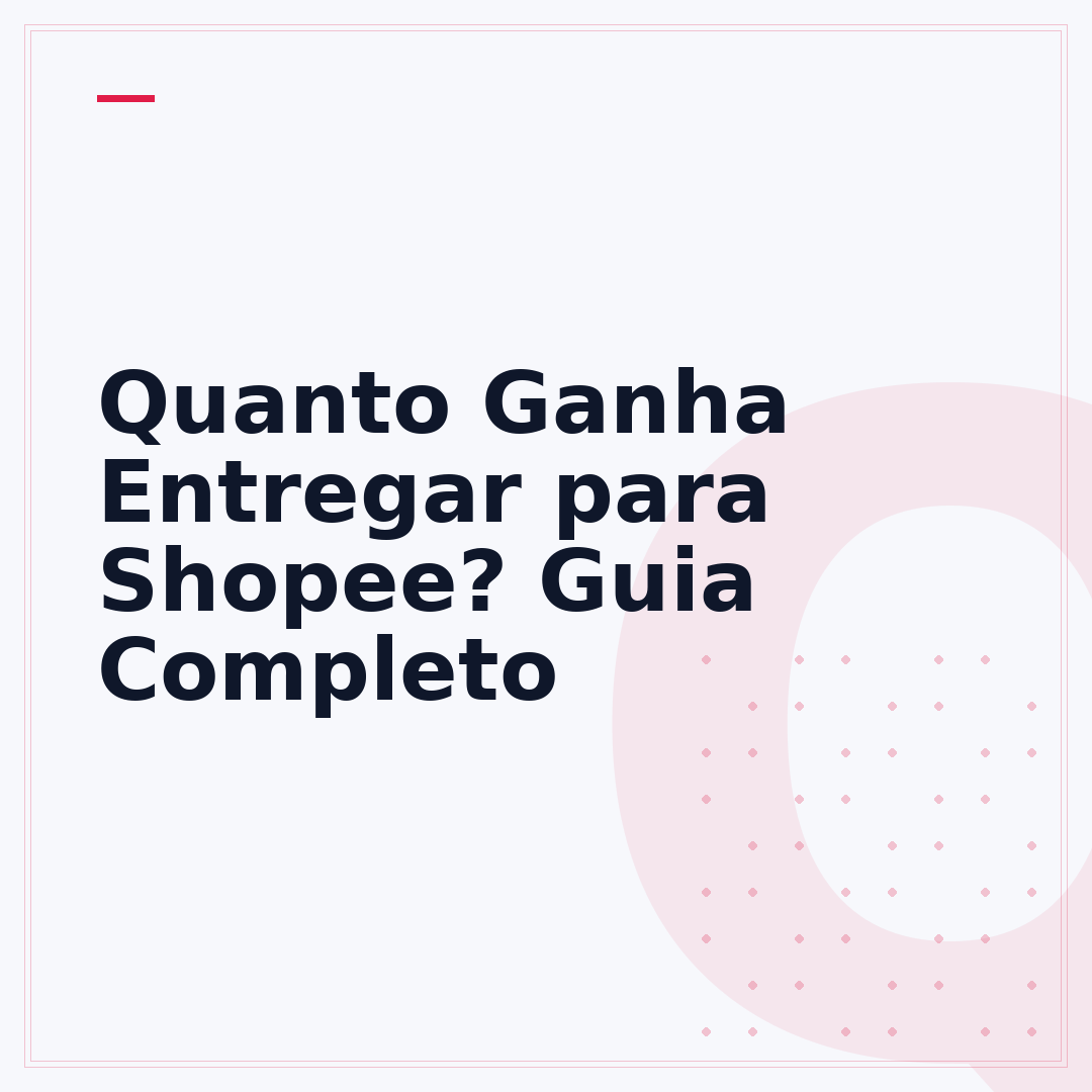 Quanto Ganha Entregar para Shopee? Guia Completo