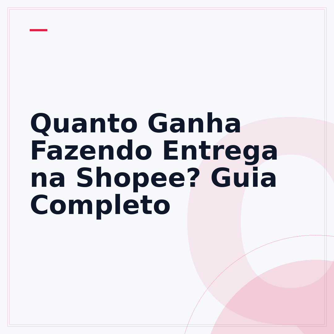 Quanto Ganha Fazendo Entrega na Shopee? Guia Completo