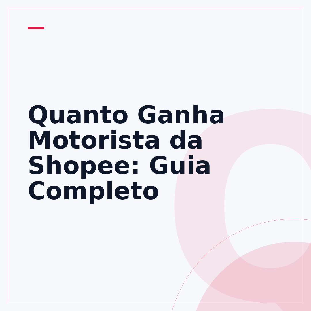Quanto Ganha Motorista da Shopee: Guia Completo
