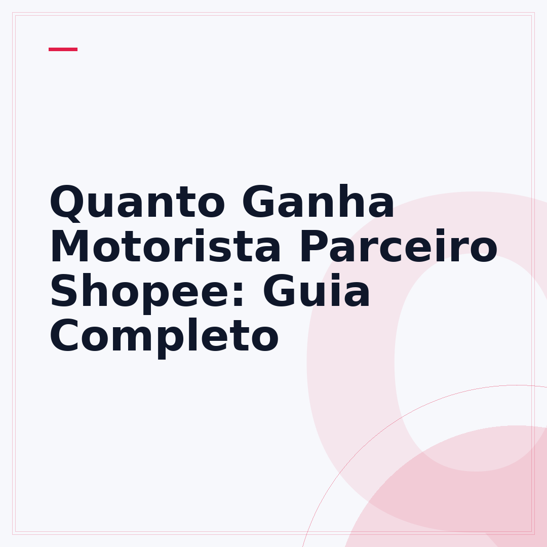 Quanto Ganha Motorista Parceiro Shopee: Guia Completo