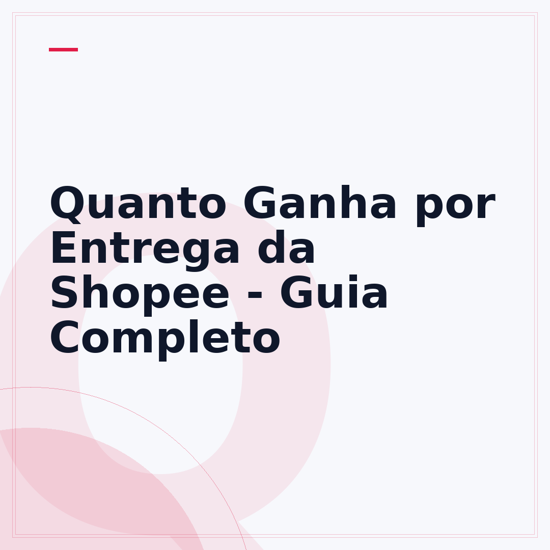 Quanto Ganha por Entrega da Shopee - Guia Completo